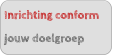 Inrichting conform  jouw doelgroep