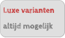 Luxe varianten altijd mogelijk
